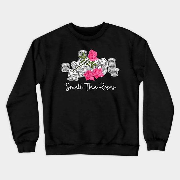 Smell The Roses Money Crewneck Sweatshirt by RedSparkle 